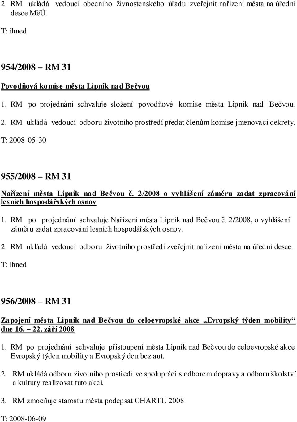 T: 2008-05-30 955/2008 RM 31 Nařízení města Lipník nad Bečvou č. 2/2008 o vyhlášení záměru zadat zpracování lesních hospodářských osnov 1.