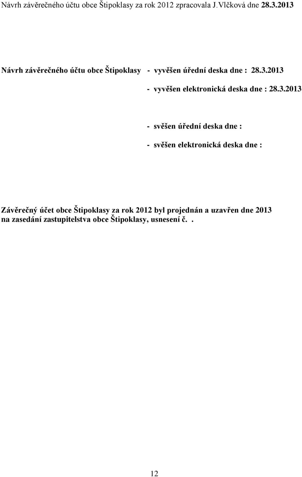 3.2013 - svěšen úřední deska dne : - svěšen elektronická deska dne : Závěrečný účet obce Štipoklasy