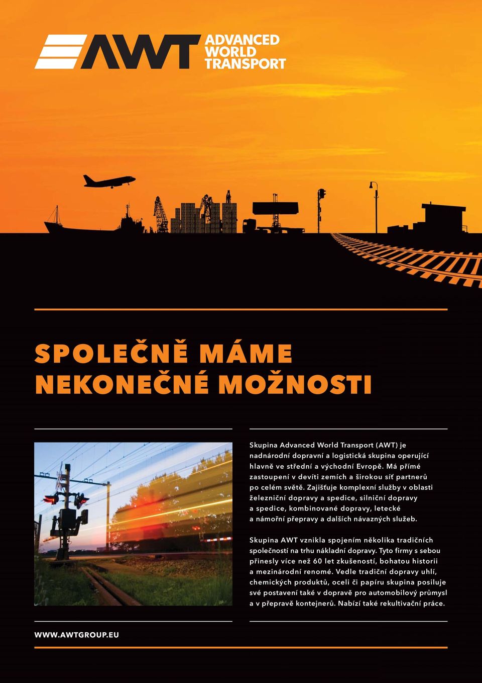 Zajišťuje komplexní služby v oblasti železniční dopravy a spedice, silniční dopravy a spedice, kombinované dopravy, letecké a námořní přepravy a dalších návazných služeb.