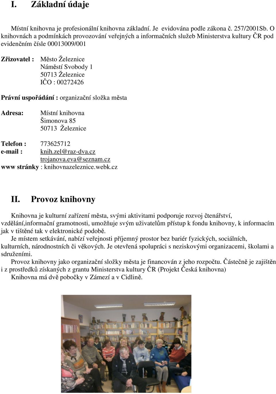 00272426 Právní uspořádání : organizační složka města Adresa: Místní knihovna Šimonova 85 50713 Železnice Telefon : 773625712 e-mail : knih.zel@raz-dva.cz trojanova.eva@seznam.