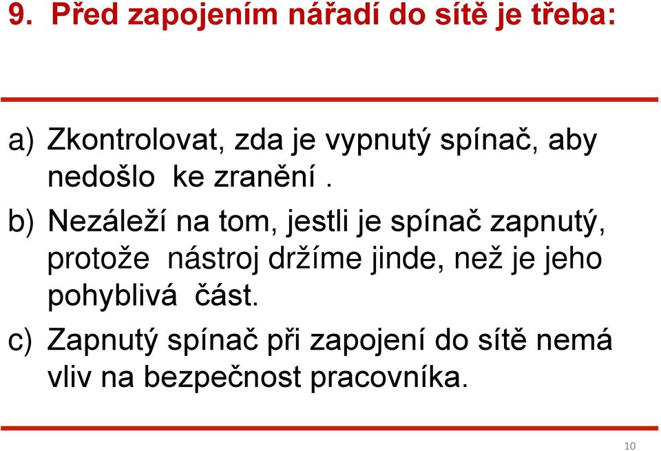 b) Nezáleží na tom, jestli je spínač zapnutý, protože nástroj držíme