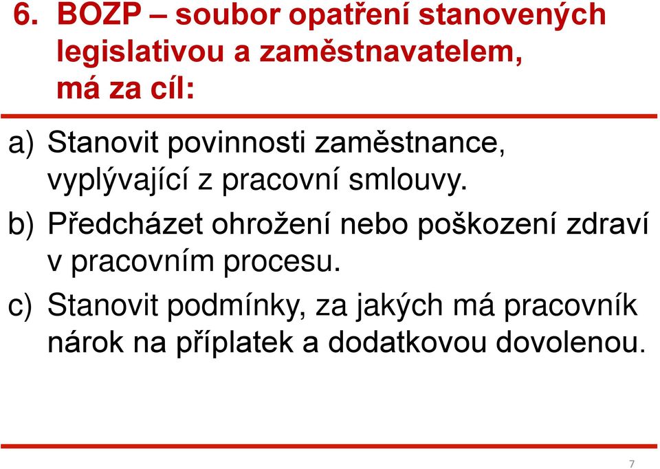 b) Předcházet ohrožení nebo poškození zdraví v pracovním procesu.