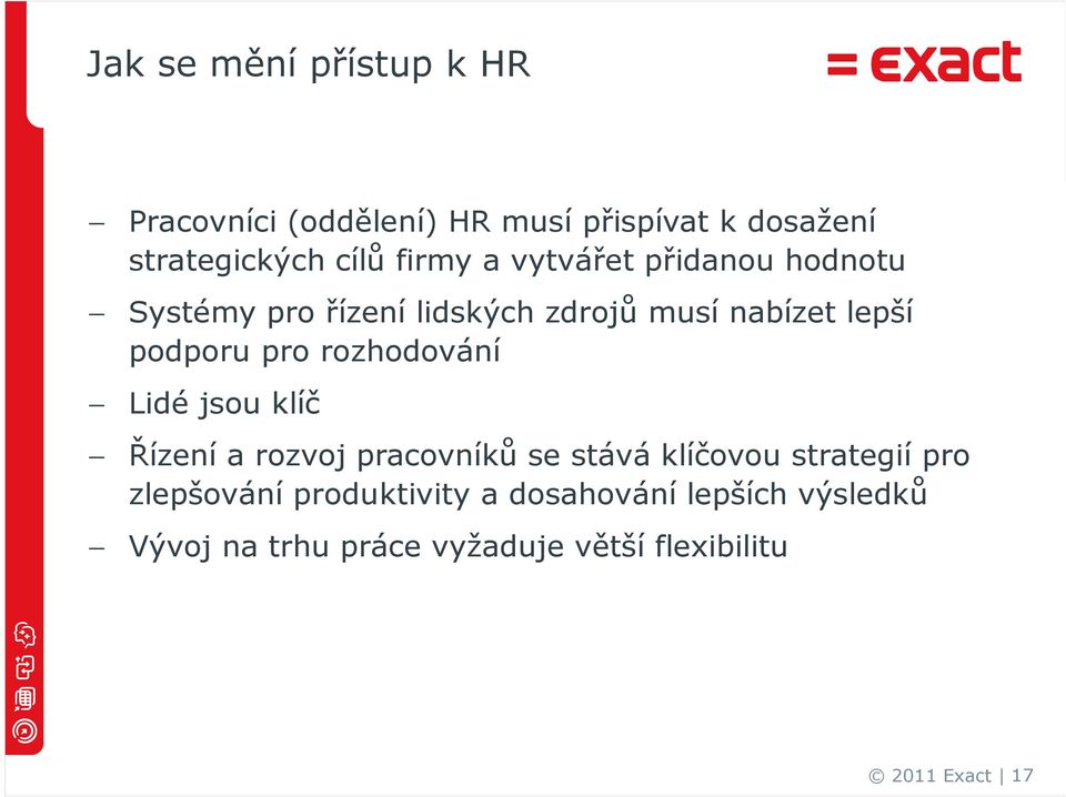 pro rozhodování Lidé jsou klíč Řízení a rozvoj pracovníků se stává klíčovou strategií pro