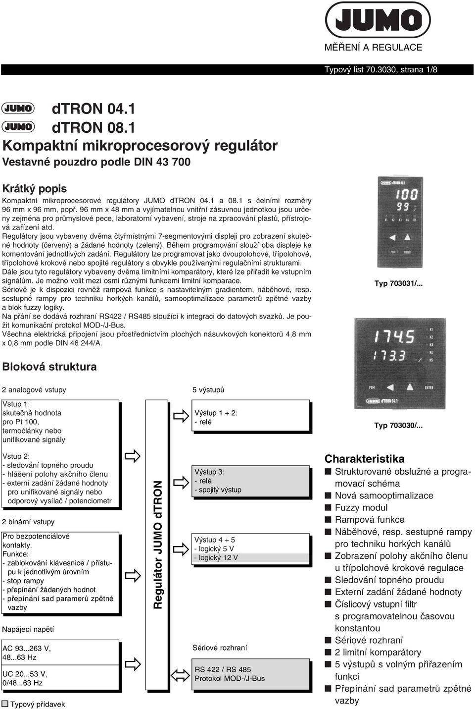 96 mm x 48 mm a vyjímatelnou vnitřní zásuvnou jednotkou jsou určeny zejména pro průmyslové pece, laboratorní vybavení, stroje na zpracování plastů, přístrojová zařízení atd.