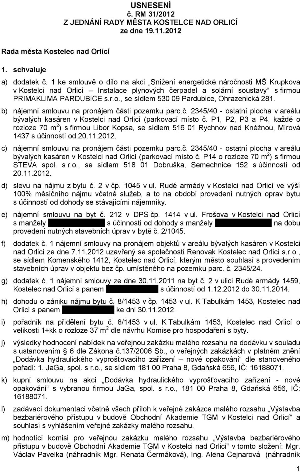 b) nájemní smlouvu na pronájem části pozemku parc.č. 2345/40 - ostatní plocha v areálu bývalých kasáren v Kostelci nad Orlicí (parkovací místo č.