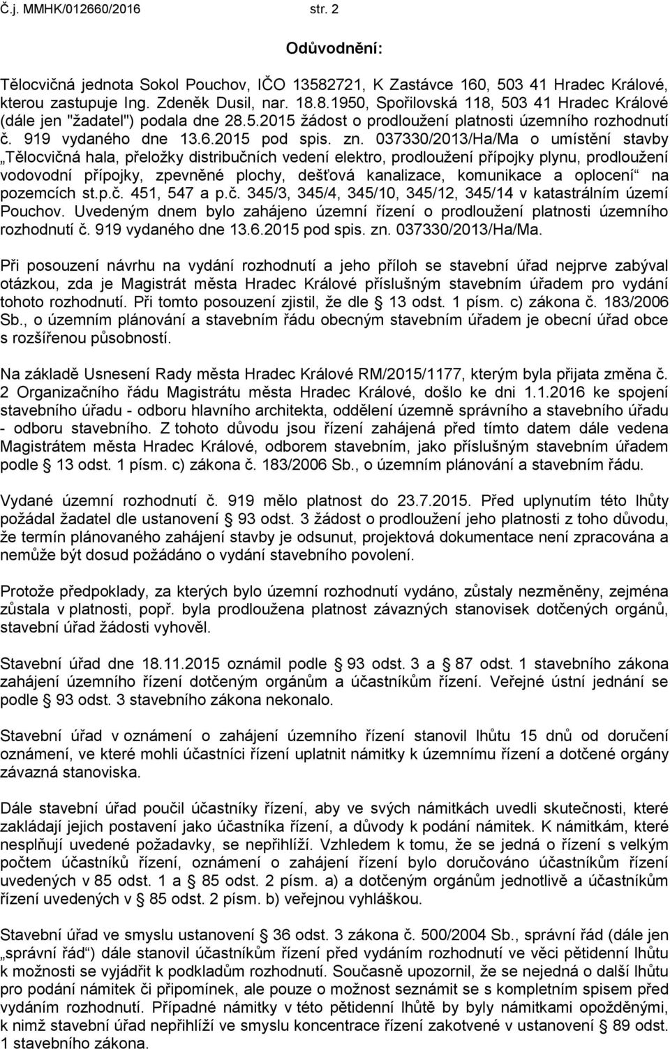 037330/2013/Ha/Ma o umístění stavby Tělocvičná hala, přeložky distribučních vedení elektro, prodloužení přípojky plynu, prodloužení vodovodní přípojky, zpevněné plochy, dešťová kanalizace, komunikace