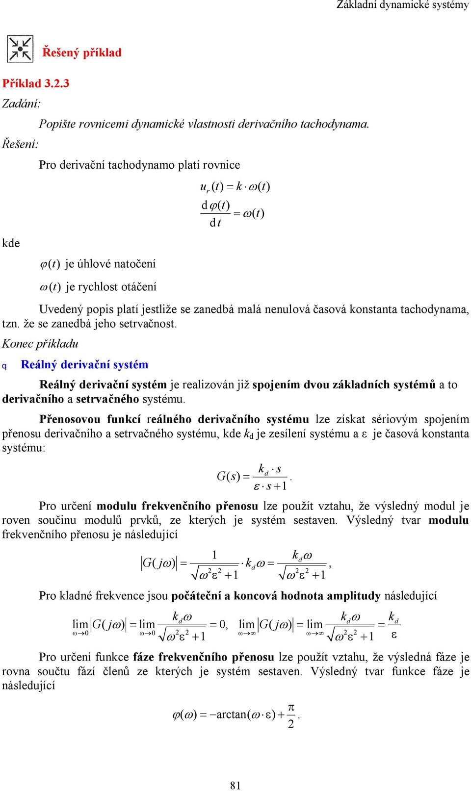 že se zanedbá jeho servačnos. Konec příkladu q Reálný derivační sysém Reálný derivační sysém je realizován již spojením dvou základních sysémů a o derivačního a servačného sysému.