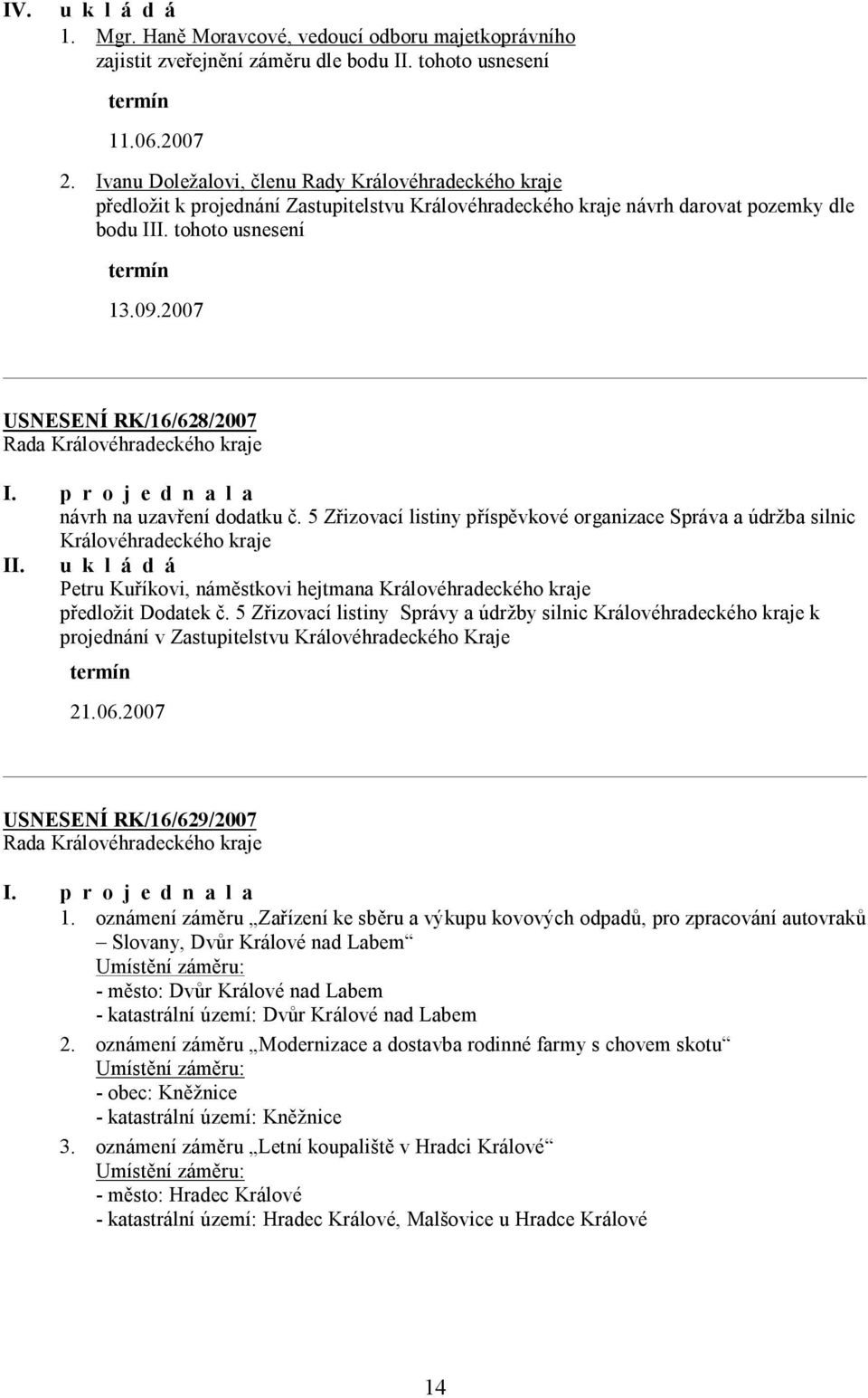 2007 USNESENÍ RK/16/628/2007 návrh na uzavření dodatku č. 5 Zřizovací listiny příspěvkové organizace Správa a údržba silnic Královéhradeckého kraje II.
