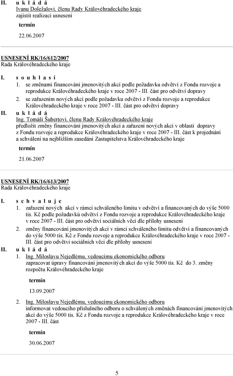 se zařazením nových akcí podle požadavku odvětví z Fondu rozvoje a reprodukce Královéhradeckého kraje v roce 2007 - III. část pro odvětví dopravy II. Ing.