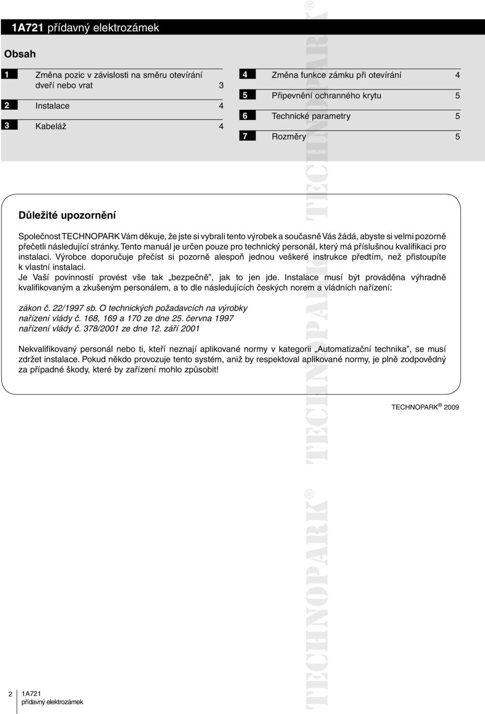 Tento manuál je určen pouze pro technický personál, který má příslušnou kvalifikaci pro instalaci.
