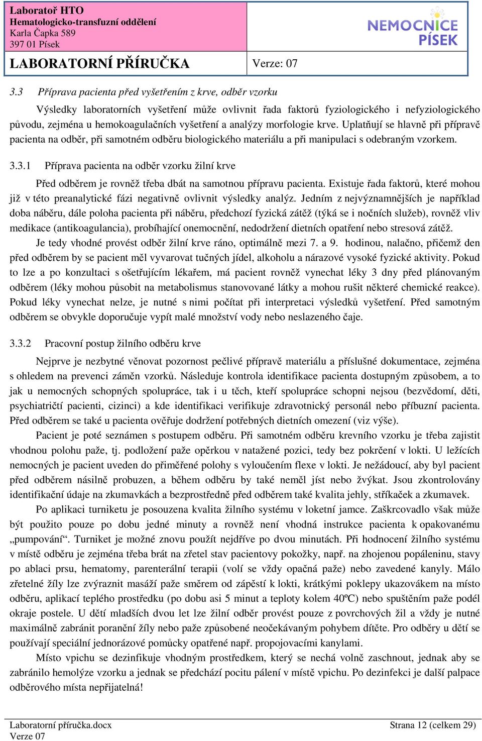 3.1 Příprava pacienta na odběr vzorku žilní krve Před odběrem je rovněž třeba dbát na samotnou přípravu pacienta.