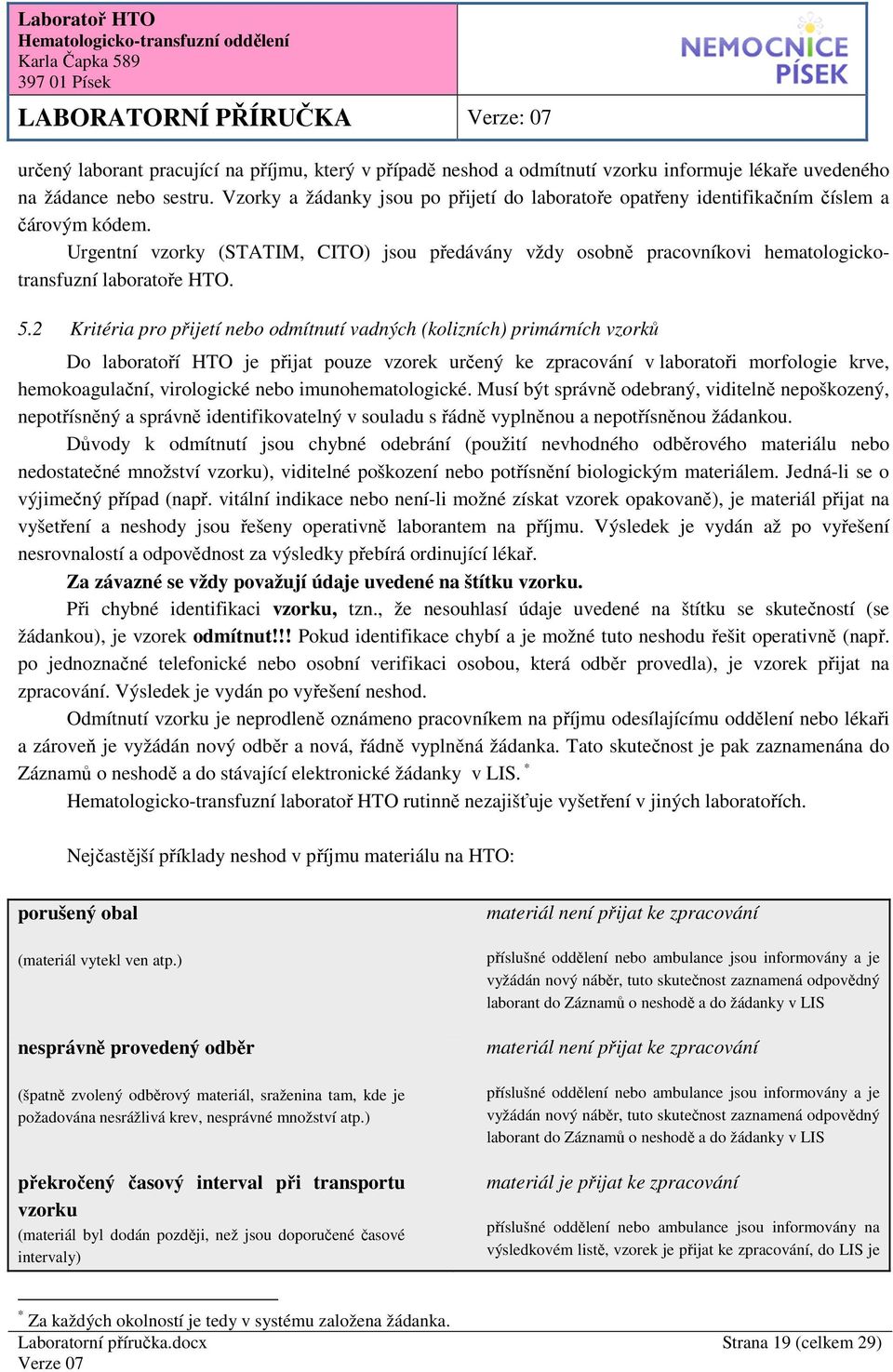 Urgentní vzorky (STATIM, CITO) jsou předávány vždy osobně pracovníkovi hematologickotransfuzní laboratoře HTO. 5.
