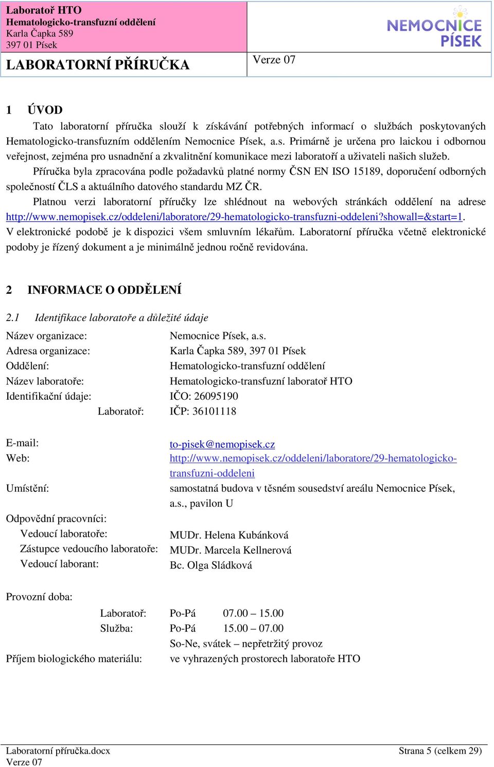 Platnou verzi laboratorní příručky lze shlédnout na webových stránkách oddělení na adrese http://www.nemopisek.cz/oddeleni/laboratore/29-hematologicko-transfuzni-oddeleni?showall=&start=1.