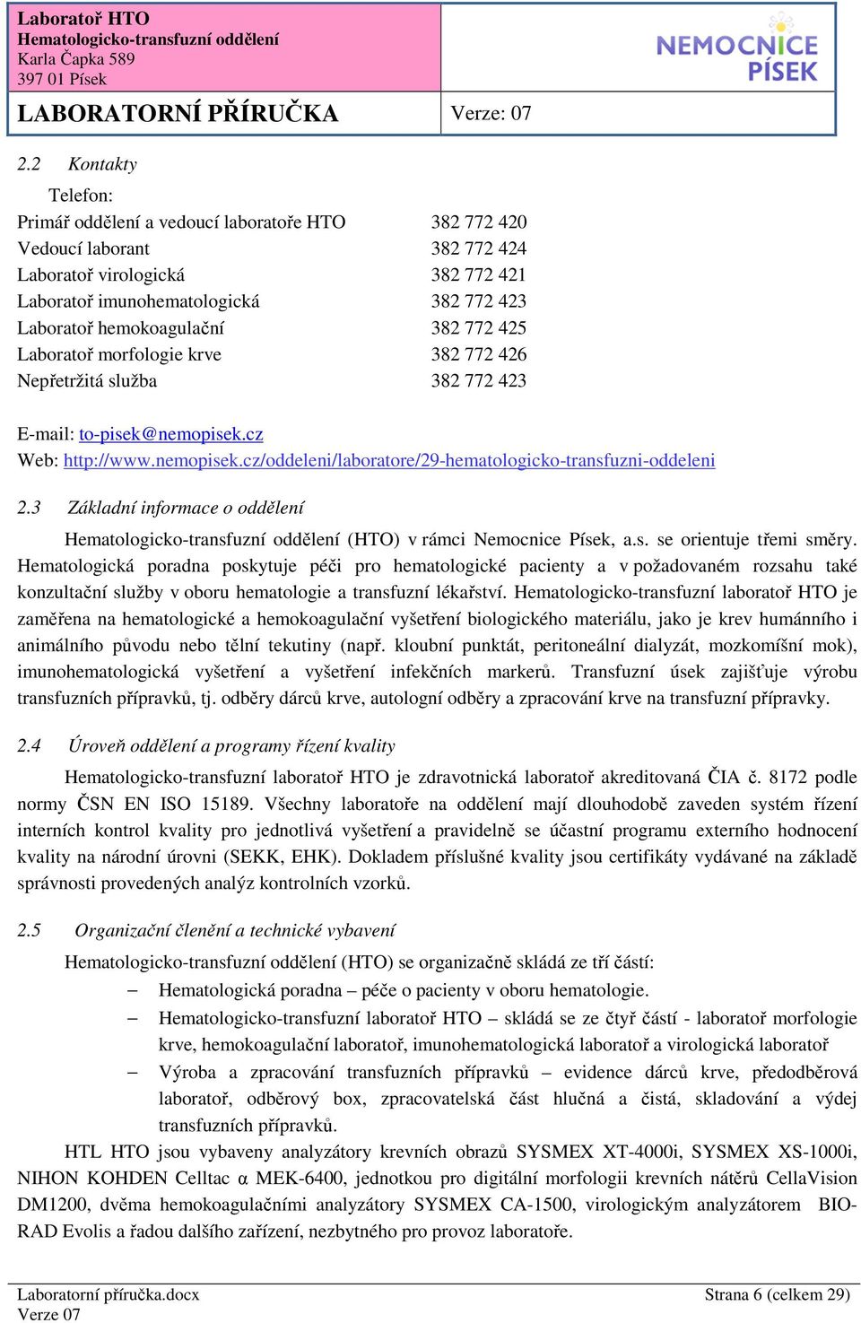 3 Základní informace o oddělení (HTO) v rámci Nemocnice Písek, a.s. se orientuje třemi směry.