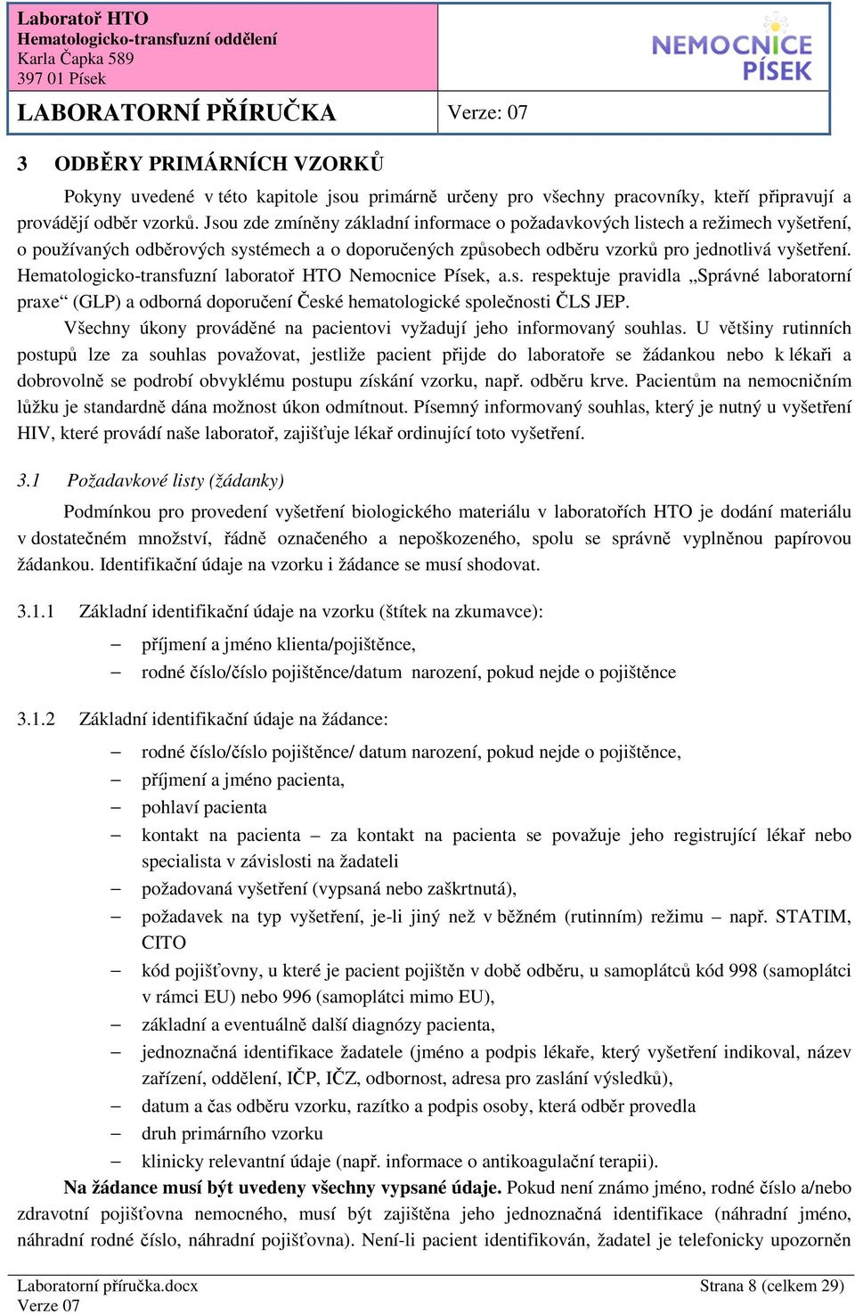 Hematologicko-transfuzní laboratoř HTO Nemocnice Písek, a.s. respektuje pravidla Správné laboratorní praxe (GLP) a odborná doporučení České hematologické společnosti ČLS JEP.