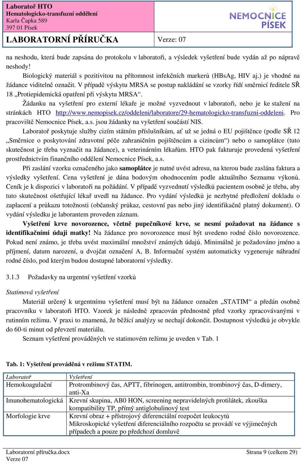 Žádanku na vyšetření pro externí lékaře je možné vyzvednout v laboratoři, nebo je ke stažení na stránkách HTO http://www.nemopisek.cz/oddeleni/laboratore/29-hematologicko-transfuzni-oddeleni.
