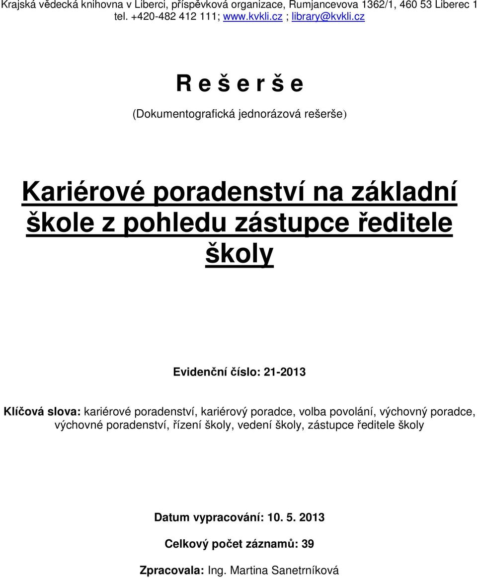 cz R e š e r š e (Dokumentografická jednorázová rešerše) Kariérové poradenství na základní škole z pohledu zástupce ředitele školy Evidenční