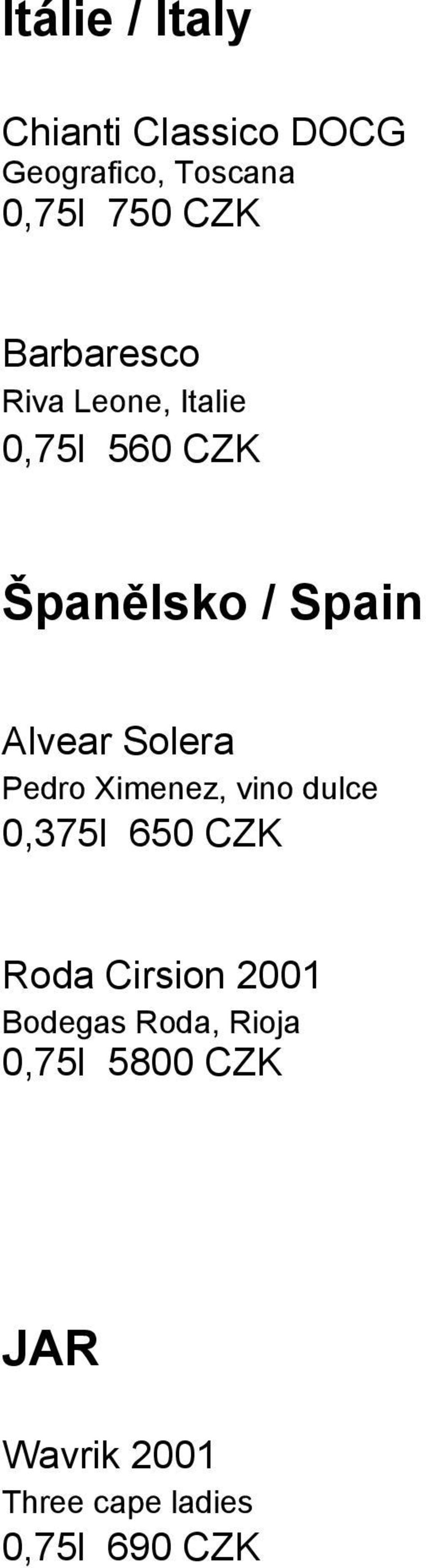 Solera Pedro Ximenez, vino dulce 0,375l 650 CZK Roda Cirsion 2001