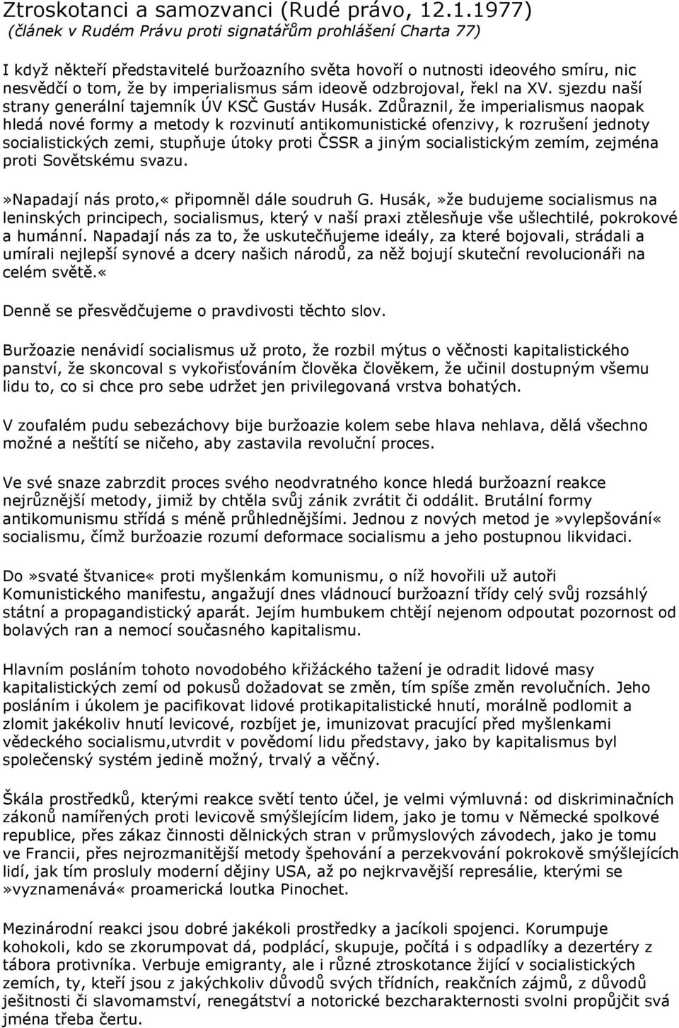 ideově odzbrojoval, řekl na XV. sjezdu naší strany generální tajemník ÚV KSČ Gustáv Husák.