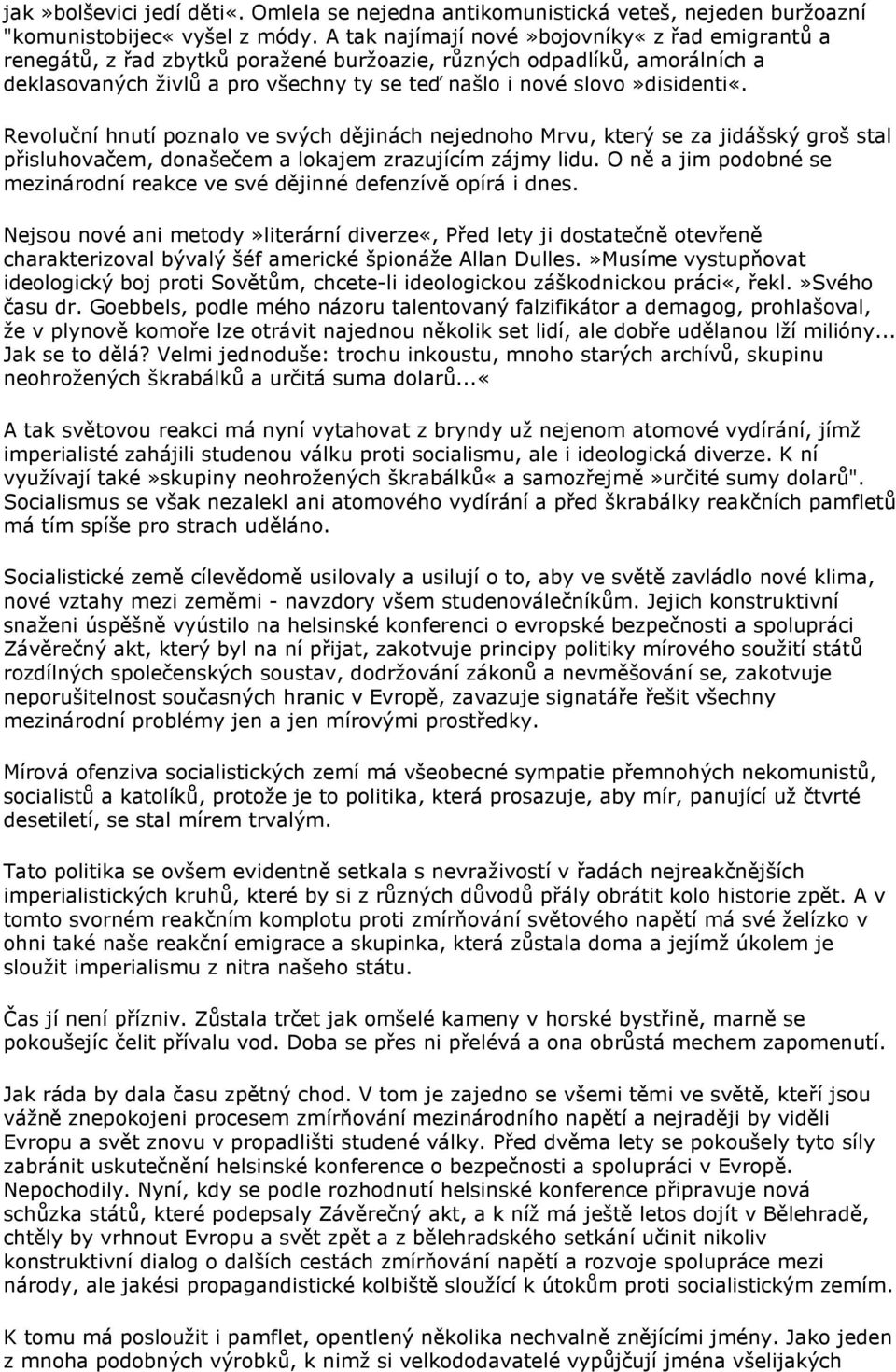 Revoluční hnutí poznalo ve svých dějinách nejednoho Mrvu, který se za jidášský groš stal přisluhovačem, donašečem a lokajem zrazujícím zájmy lidu.