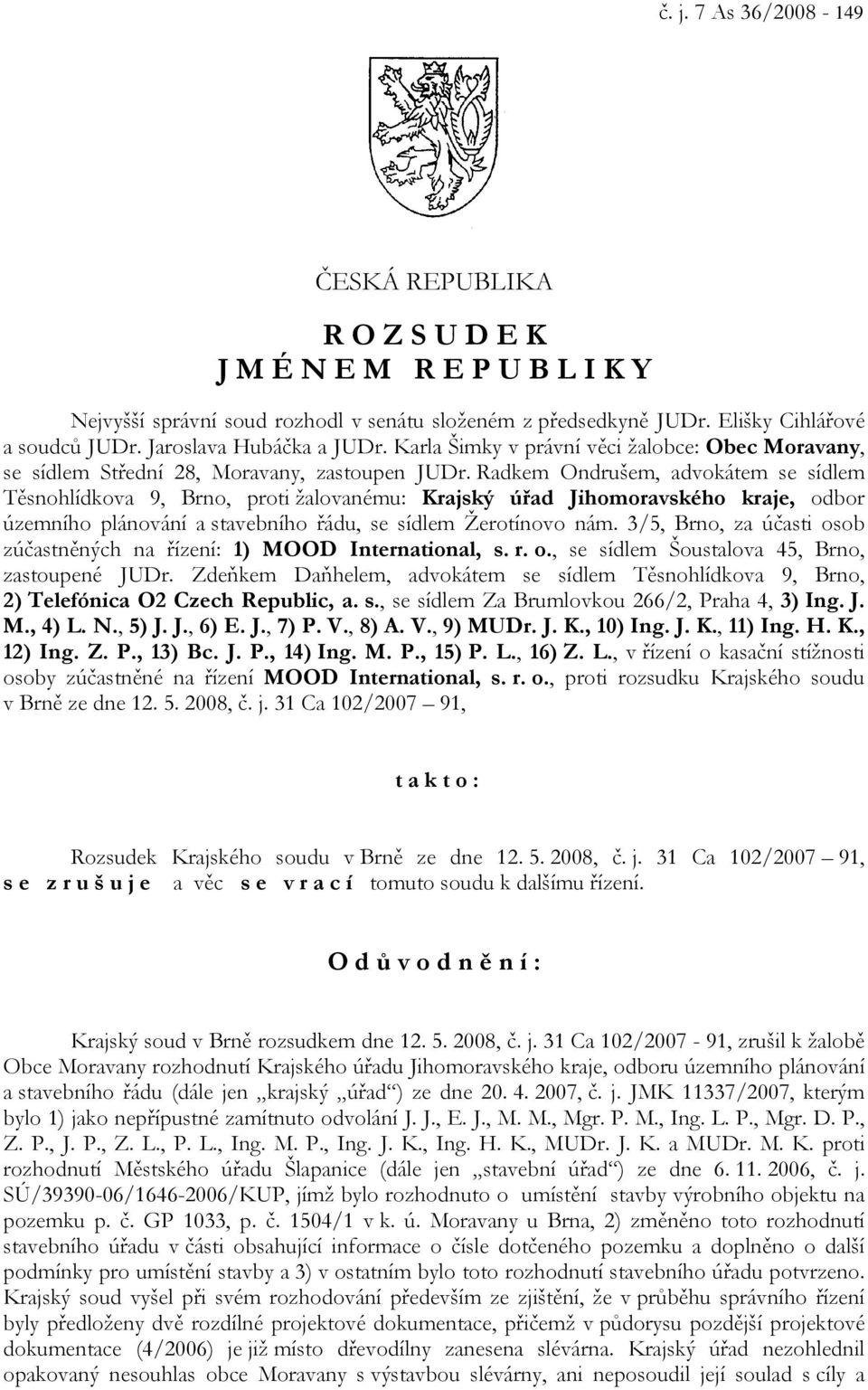 Radkem Ondrušem, advokátem se sídlem Těsnohlídkova 9, Brno, proti žalovanému: Krajský úřad Jihomoravského kraje, odbor územního plánování a stavebního řádu, se sídlem Žerotínovo nám.