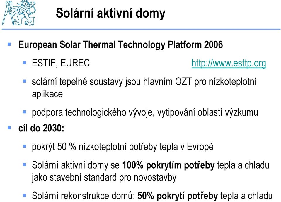 vytipování oblastí výzkumu cíl do 2030: pokrýt 50 % nízkoteplotní potřeby tepla v Evropě Solární aktivní domy se