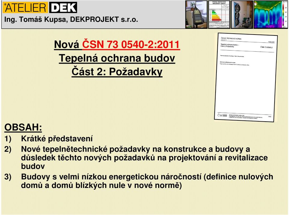 těchto nových požadavků na projektování a revitalizace budov 3) Budovy s velmi
