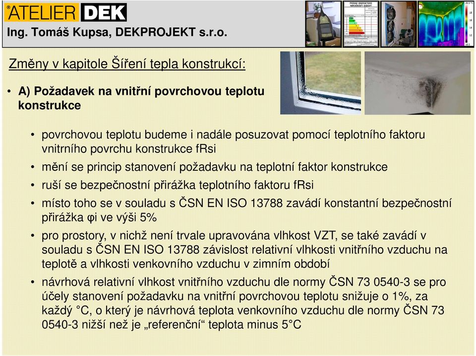 přirážka φi ve výši 5% pro prostory, v nichž není trvale upravována vlhkost VZT, se také zavádí v souladu s ČSN EN ISO 13788 závislost relativní vlhkosti vnitřního vzduchu na teplotě a vlhkosti
