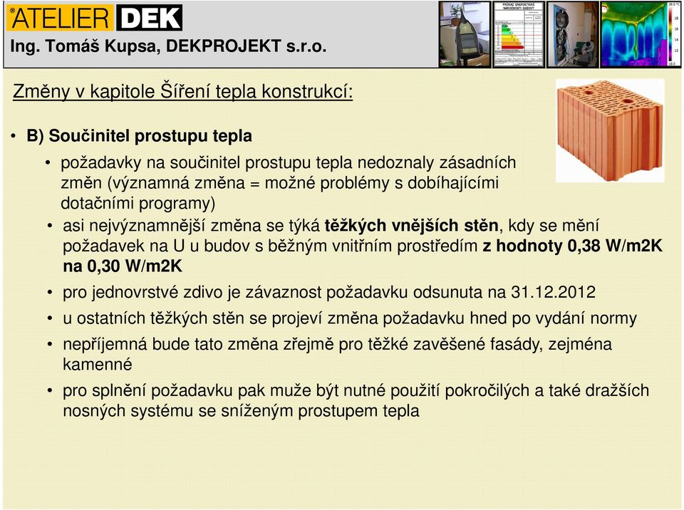 na 0,30 W/m2K pro jednovrstvé zdivo je závaznost požadavku odsunuta na 31.12.