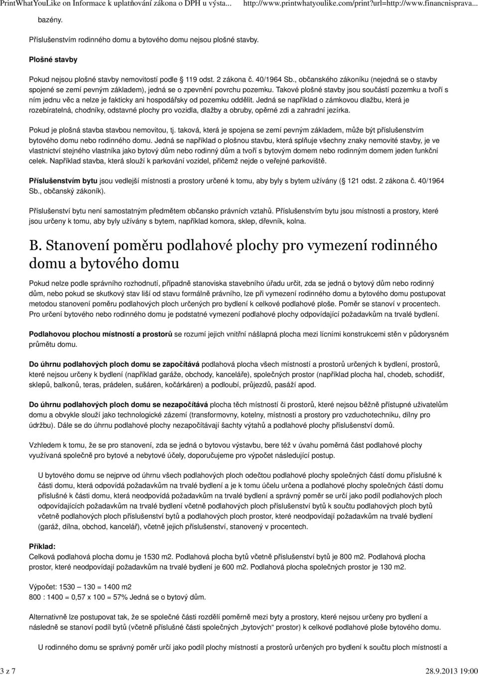 Takové plošné stavby jsou součástí pozemku a tvoří s ním jednu věc a nelze je fakticky ani hospodářsky od pozemku oddělit.