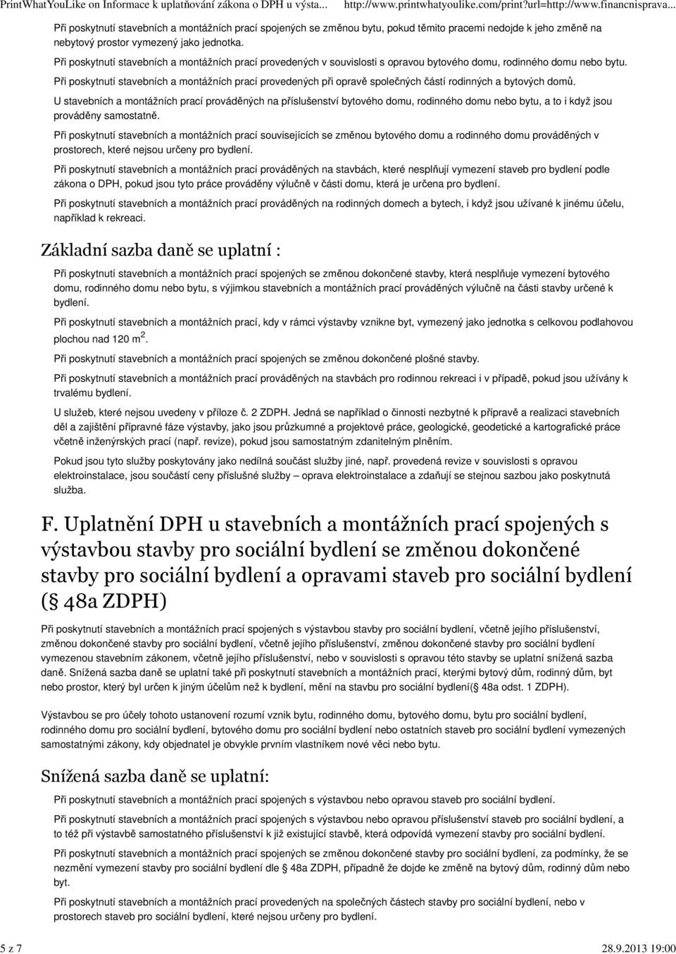 Při poskytnutí stavebních a montážních prací provedených při opravě společných částí rodinných a bytových domů.