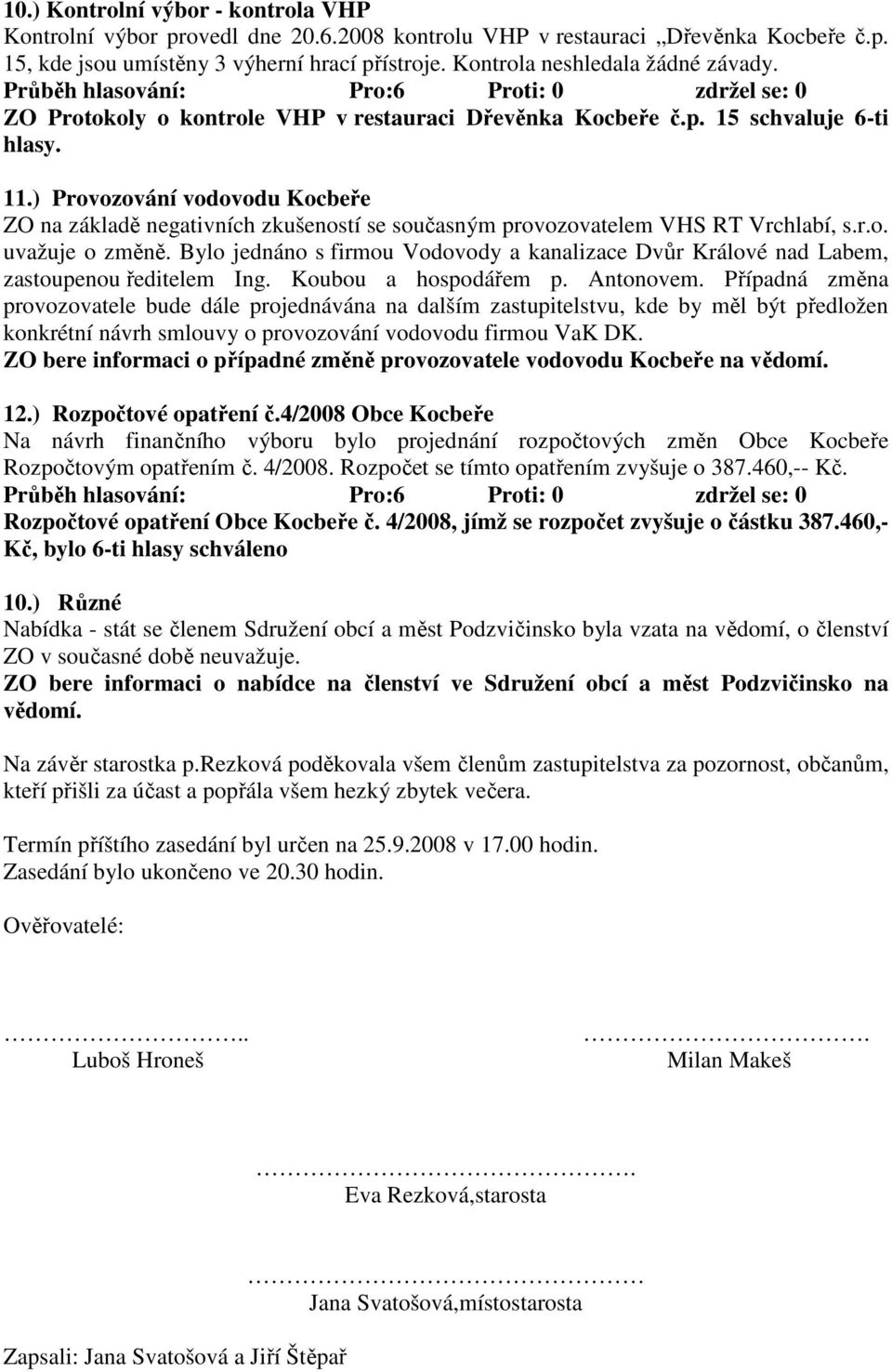 ) Provozování vodovodu Kocbeře ZO na základě negativních zkušeností se současným provozovatelem VHS RT Vrchlabí, s.r.o. uvažuje o změně.
