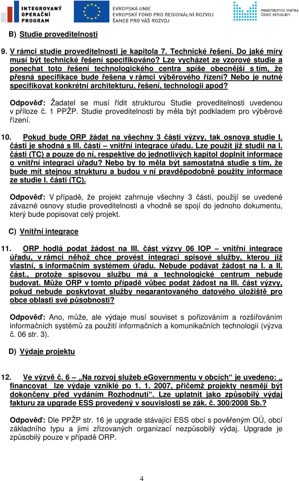 Nebo je nutné specifikovat konkrétní architekturu, řešení, technologii apod? Odpověď: Žadatel se musí řídit strukturou Studie proveditelnosti uvedenou v příloze č. 1 PPŽP.