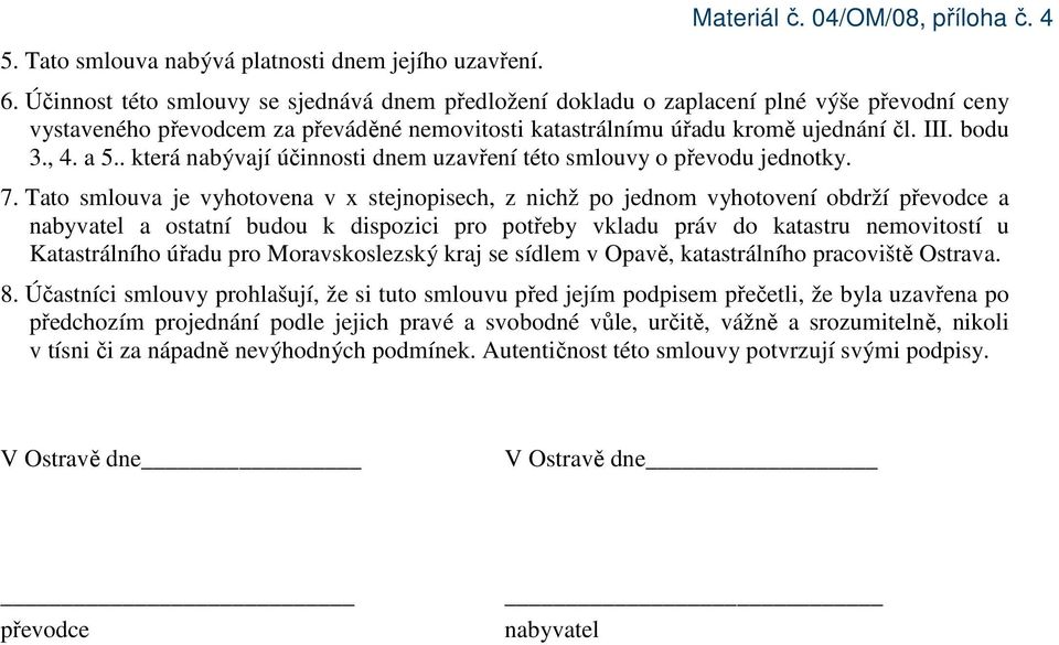 a 5.. která nabývají účinnosti dnem uzavření této smlouvy o převodu jednotky. 7.