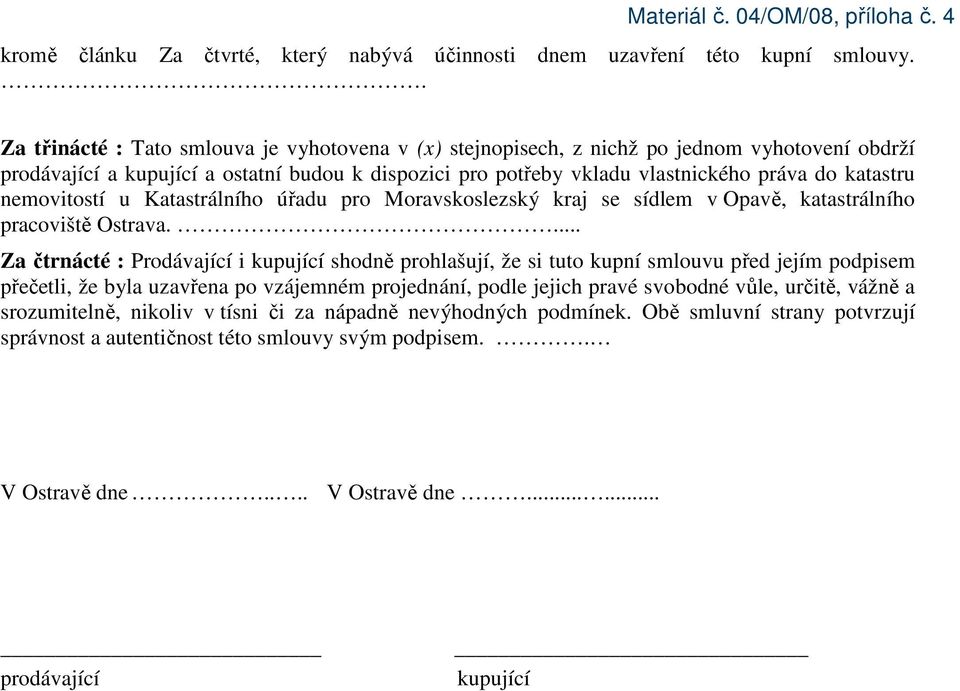 nemovitostí u Katastrálního úřadu pro Moravskoslezský kraj se sídlem v Opavě, katastrálního pracoviště Ostrava.