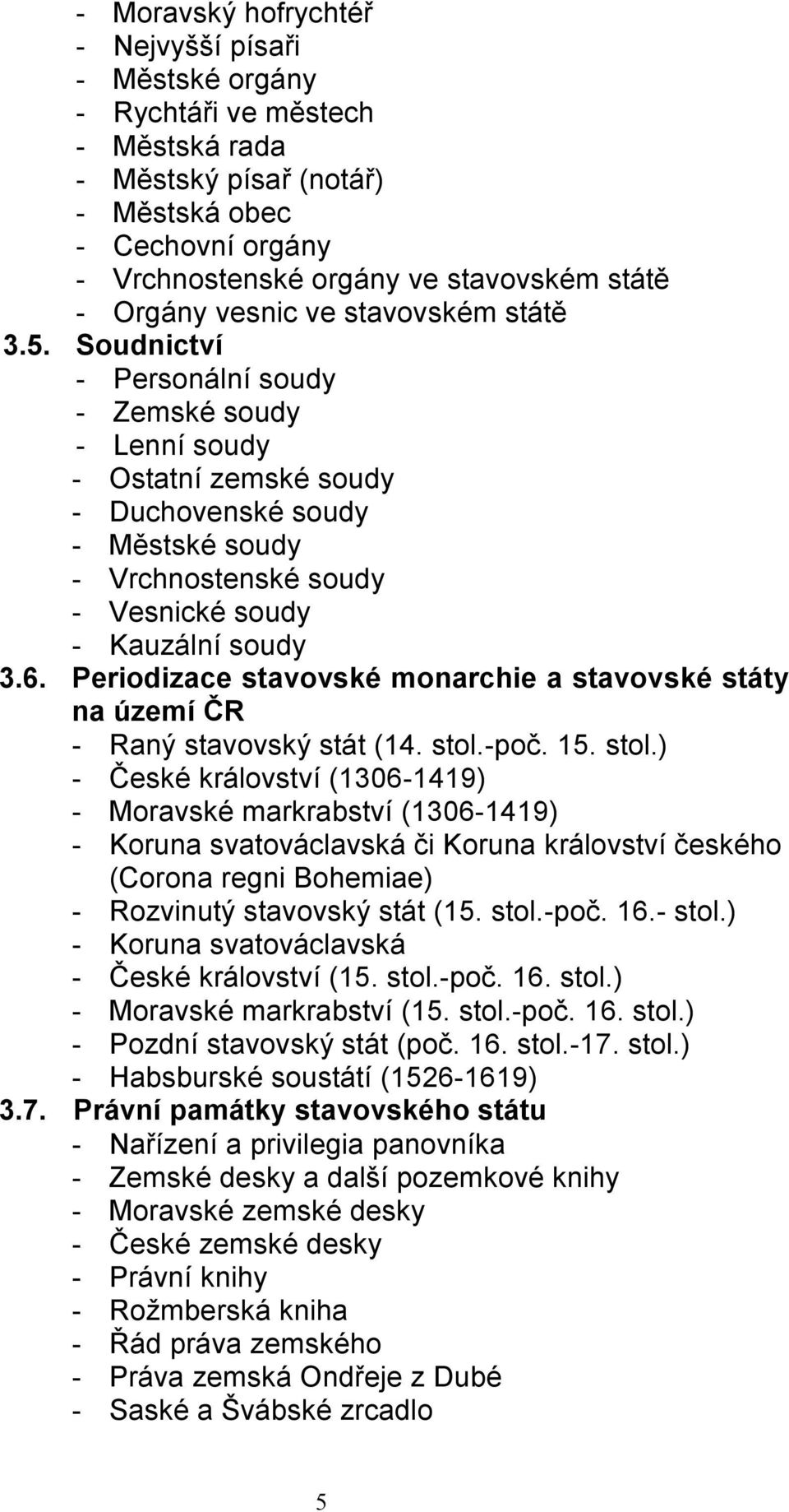 Soudnictví - Personální soudy - Zemské soudy - Lenní soudy - Ostatní zemské soudy - Duchovenské soudy - Městské soudy - Vrchnostenské soudy - Vesnické soudy - Kauzální soudy 3.6.