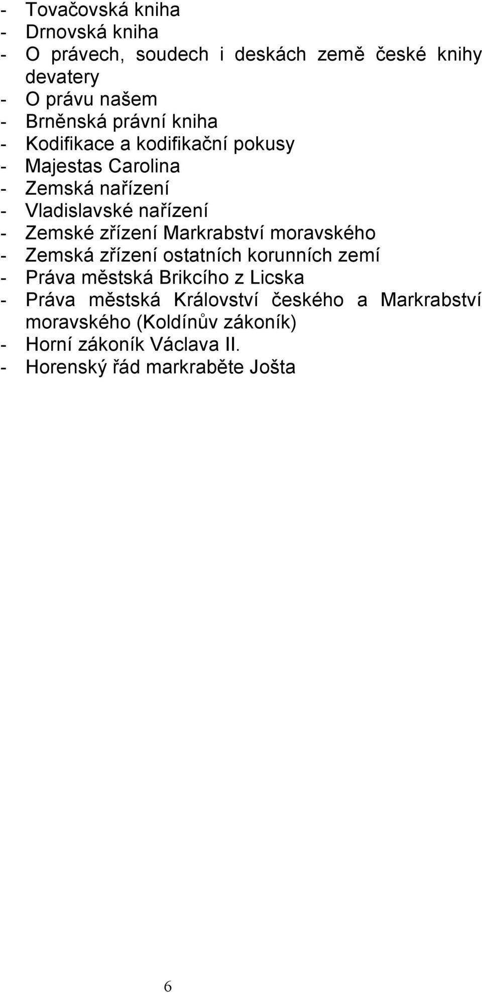 zřízení Markrabství moravského - Zemská zřízení ostatních korunních zemí - Práva městská Brikcího z Licska - Práva