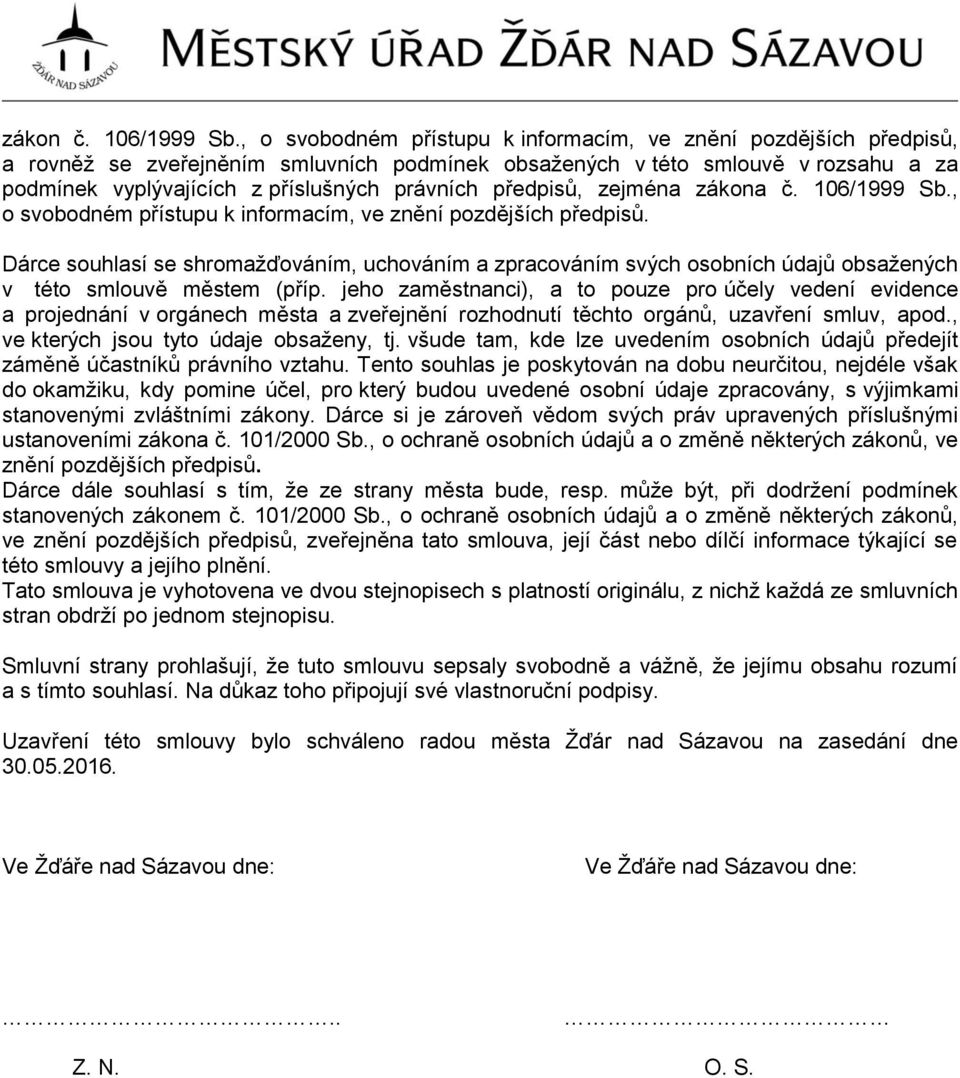 předpisů, zejména zákona č. 106/1999 Sb., o svobodném přístupu k informacím, ve znění pozdějších předpisů.