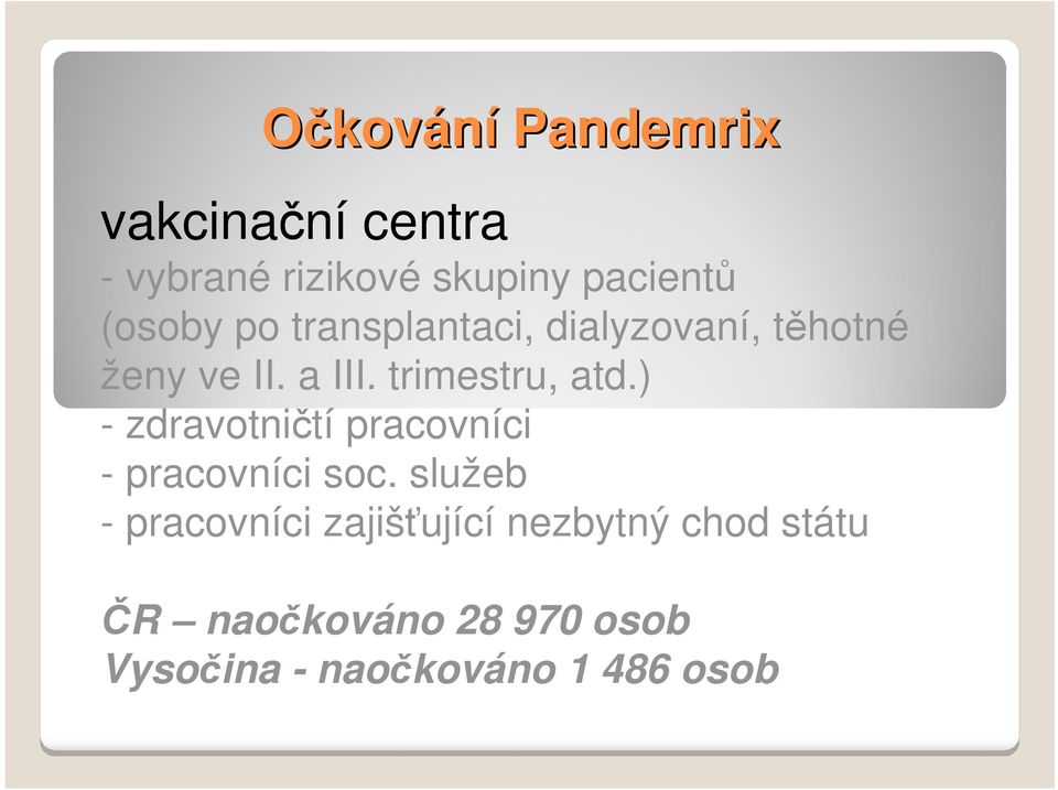 trimestru, atd.) - zdravotničtí pracovníci - pracovníci soc.