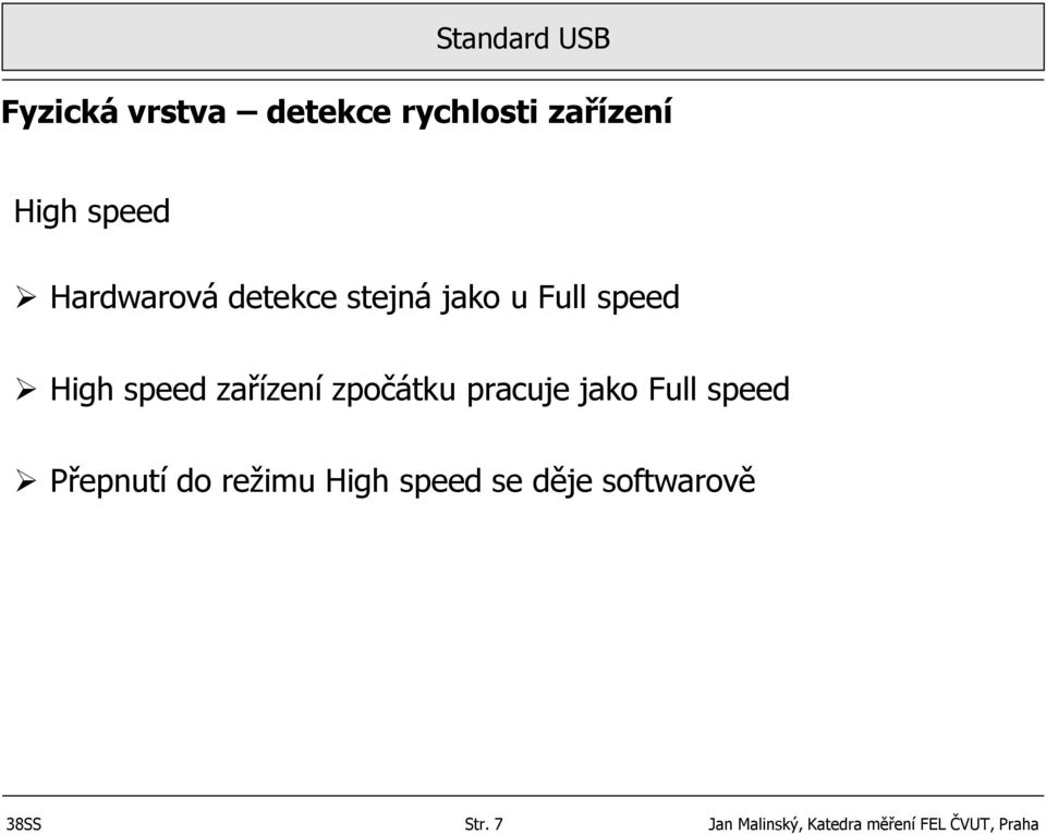 pracuje jako Full speed Přepnutí do režimu High speed se děje