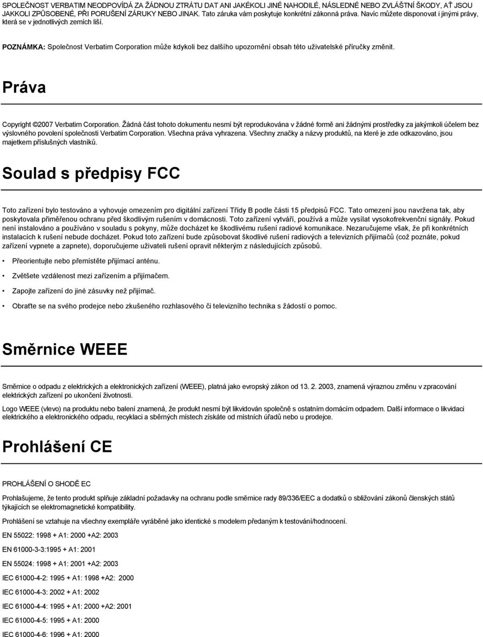 POZNÁMKA: Společnost Verbatim Corporation může kdykoli bez dalšího upozornění obsah této uživatelské příručky změnit. Práva Copyright 2007 Verbatim Corporation.