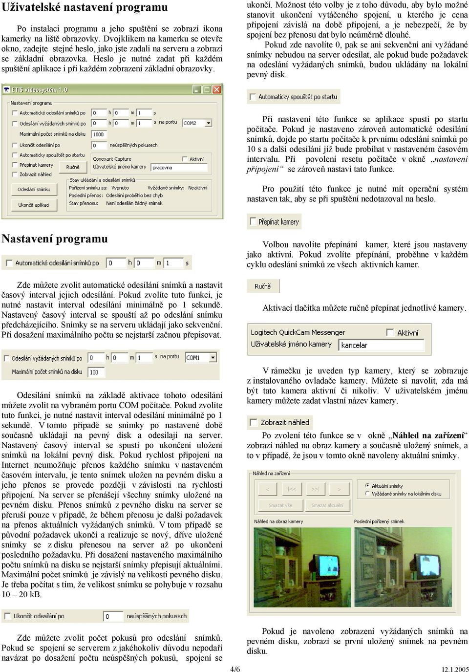 Heslo je nutné zadat při každém spuštění aplikace i při každém zobrazení základní obrazovky. ukončí.