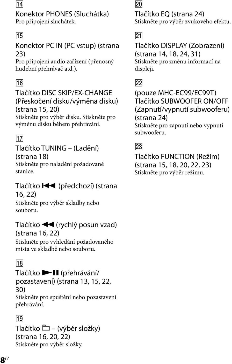 w; Tlačítko EQ (strana 24) Stiskněte pro výběr zvukového efektu. wa Tlačítko DISPLAY (Zobrazení) (strana 14, 18, 24, 31) Stiskněte pro změnu informací na displeji.