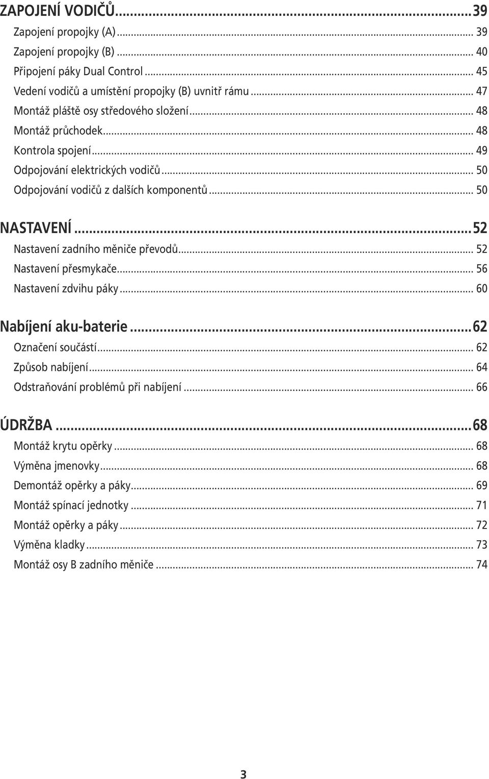 měniče převodů 52 Nastavení přesmykače 56 Nastavení zdvihu páky 60 Nabíjení aku-baterie 62 Označení součástí 62 Způsob nabíjení 64 Odstraňování problémů při nabíjení 66