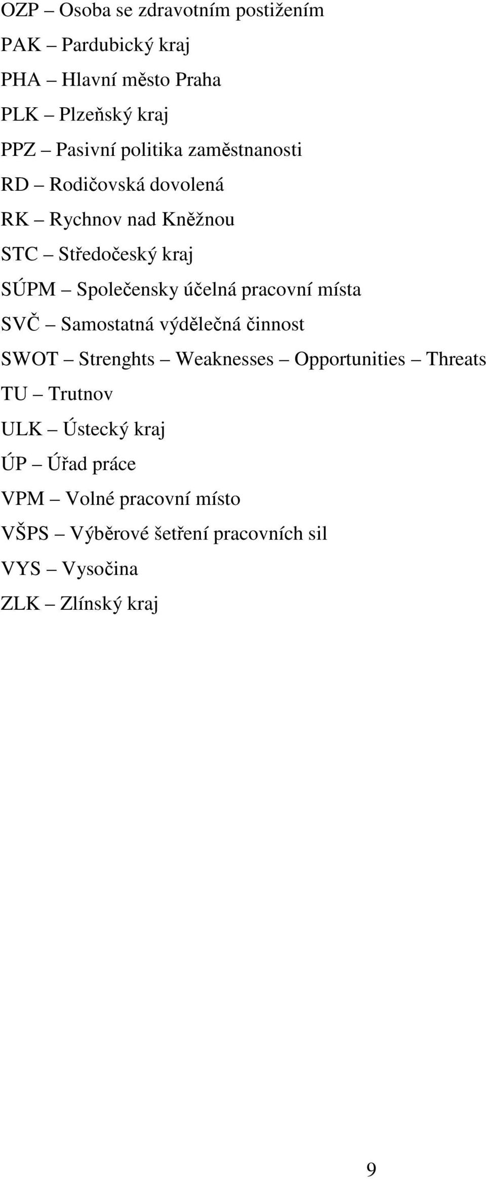 pracovní místa SVČ Samostatná výdělečná činnost SWOT Strenghts Weaknesses Opportunities Threats TU Trutnov ULK