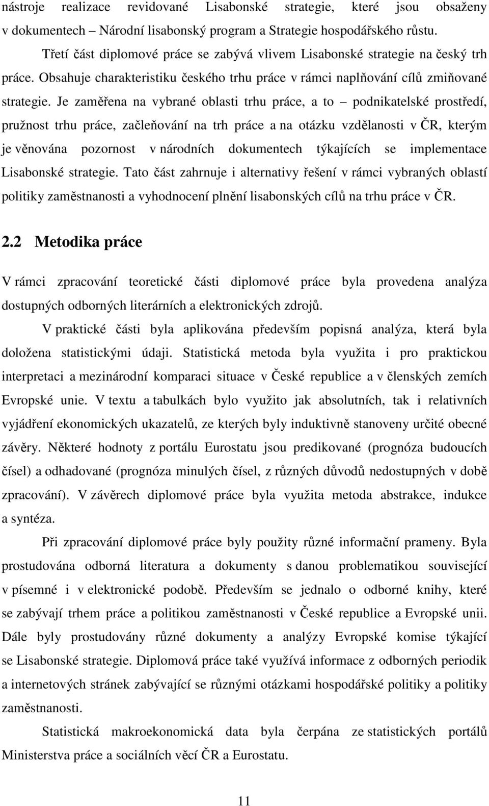 Je zaměřena na vybrané oblasti trhu práce, a to podnikatelské prostředí, pružnost trhu práce, začleňování na trh práce a na otázku vzdělanosti v ČR, kterým je věnována pozornost v národních