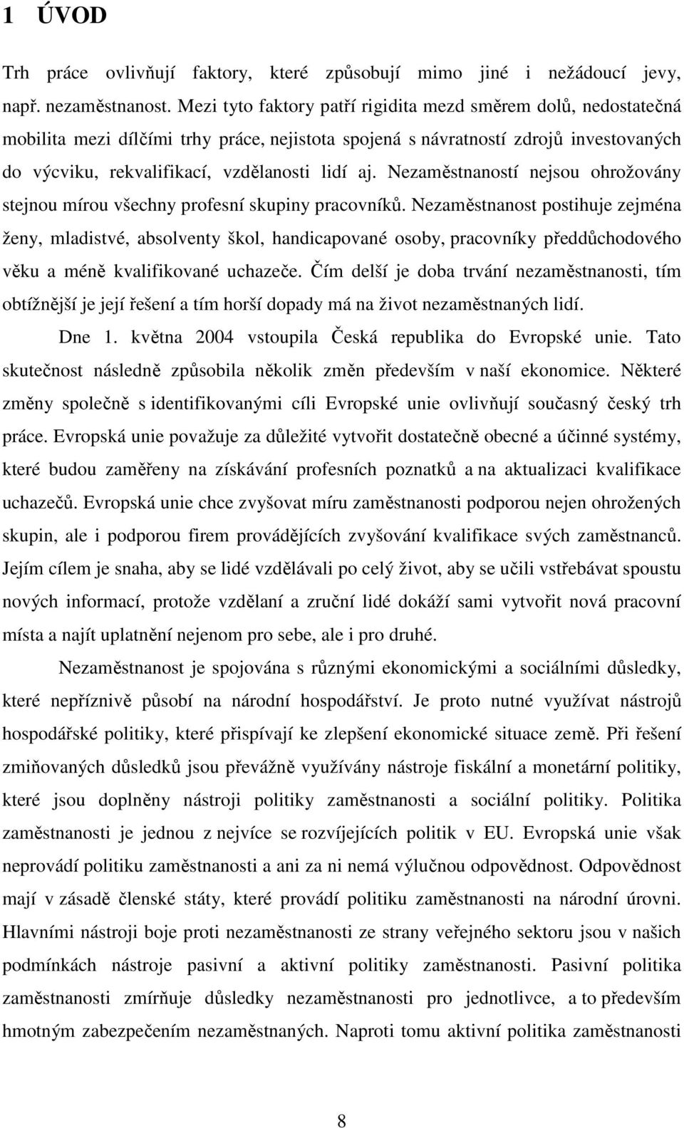 Nezaměstnaností nejsou ohrožovány stejnou mírou všechny profesní skupiny pracovníků.