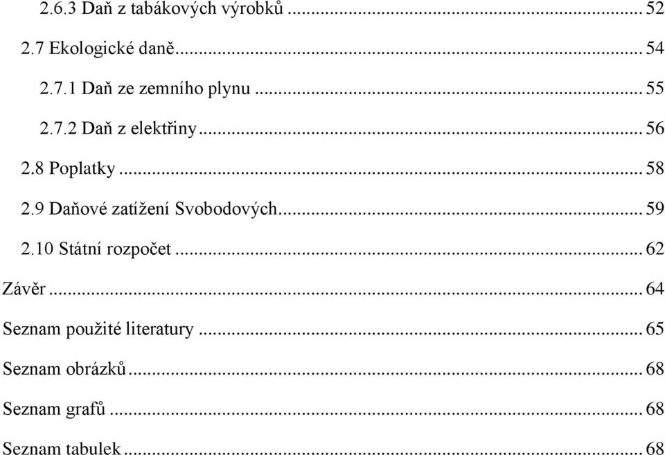 9 Daňové zatížení Svobodových... 59 2.10 Státní rozpočet... 62 Závěr.