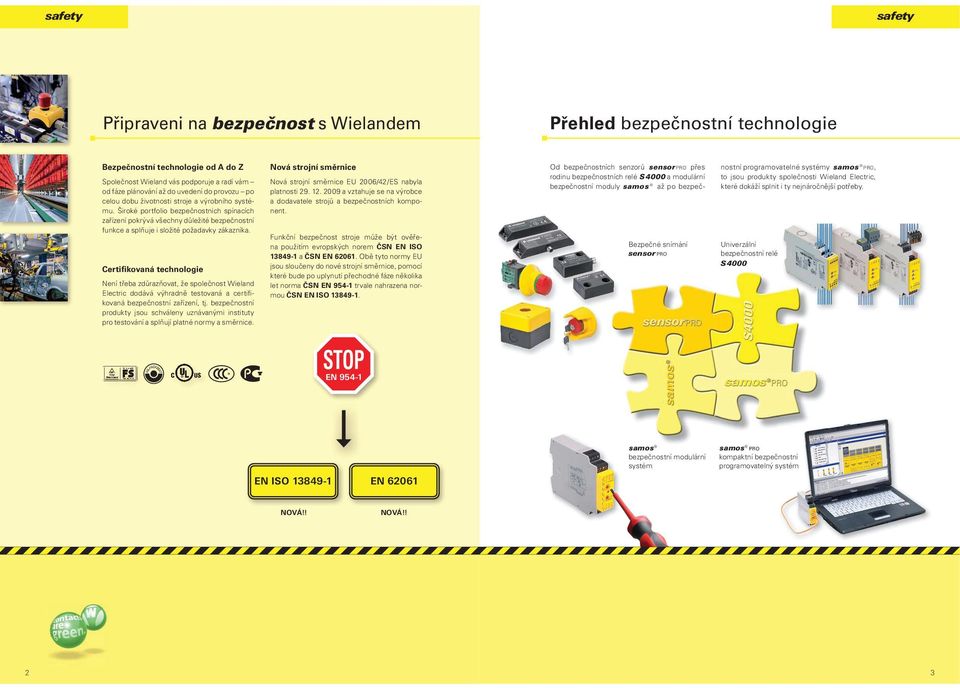 Certifikovaná technologie Není třeba zdůrazňovat, že společnost Wieland Electric dodává výhradně testovaná a certifikovaná bezpečnostní zařízení, tj.