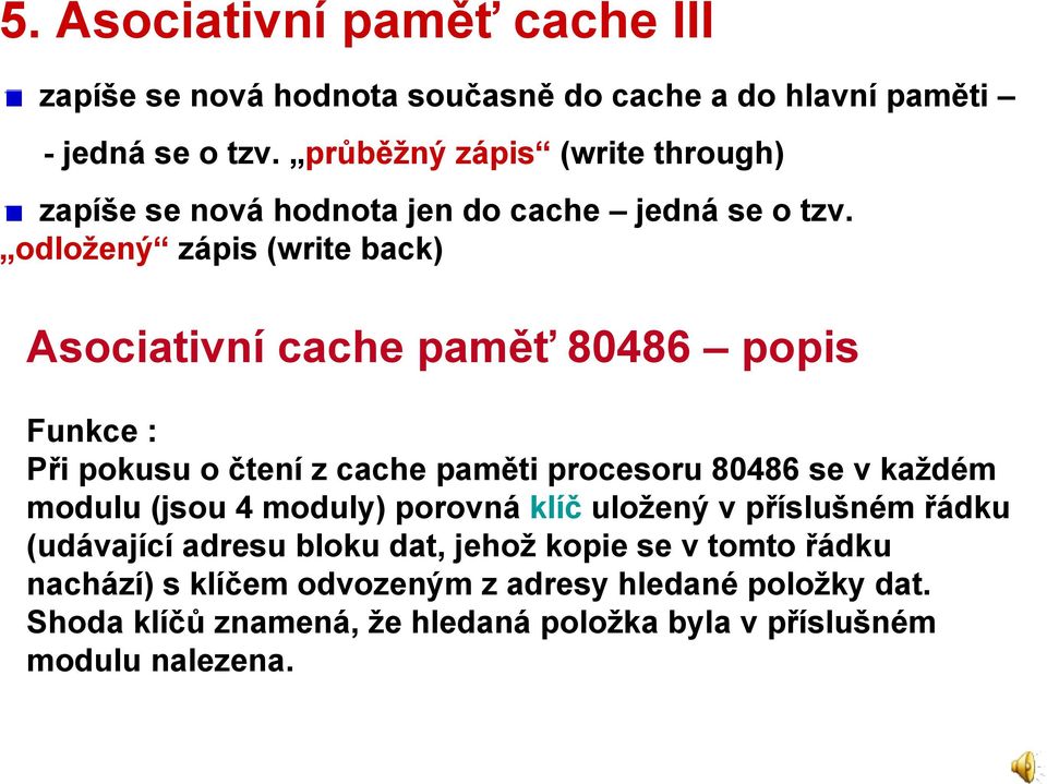 odložený zápis (write back) Asociativní cache paměť 80486 popis Funkce : Při pokusu o čtení z cache paměti procesoru 80486 se v každém modulu